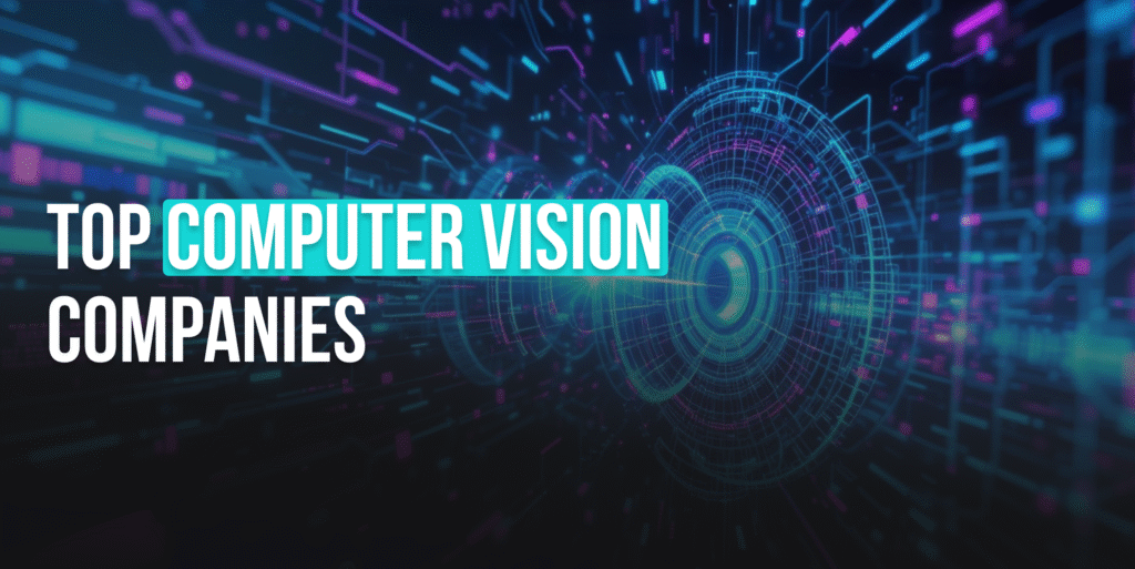The10 Top Computer Vision Companies CEOs Trust In 2026