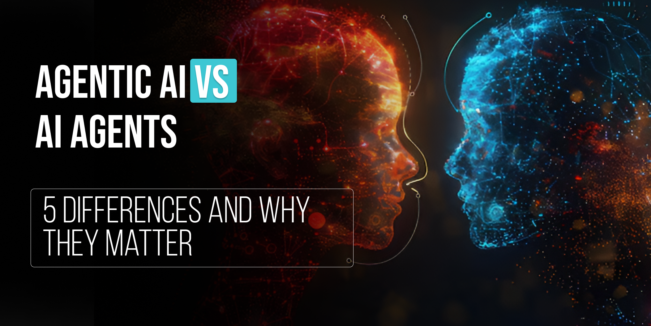 ai agents vs. agentic ai: 7 amazing, proven differences