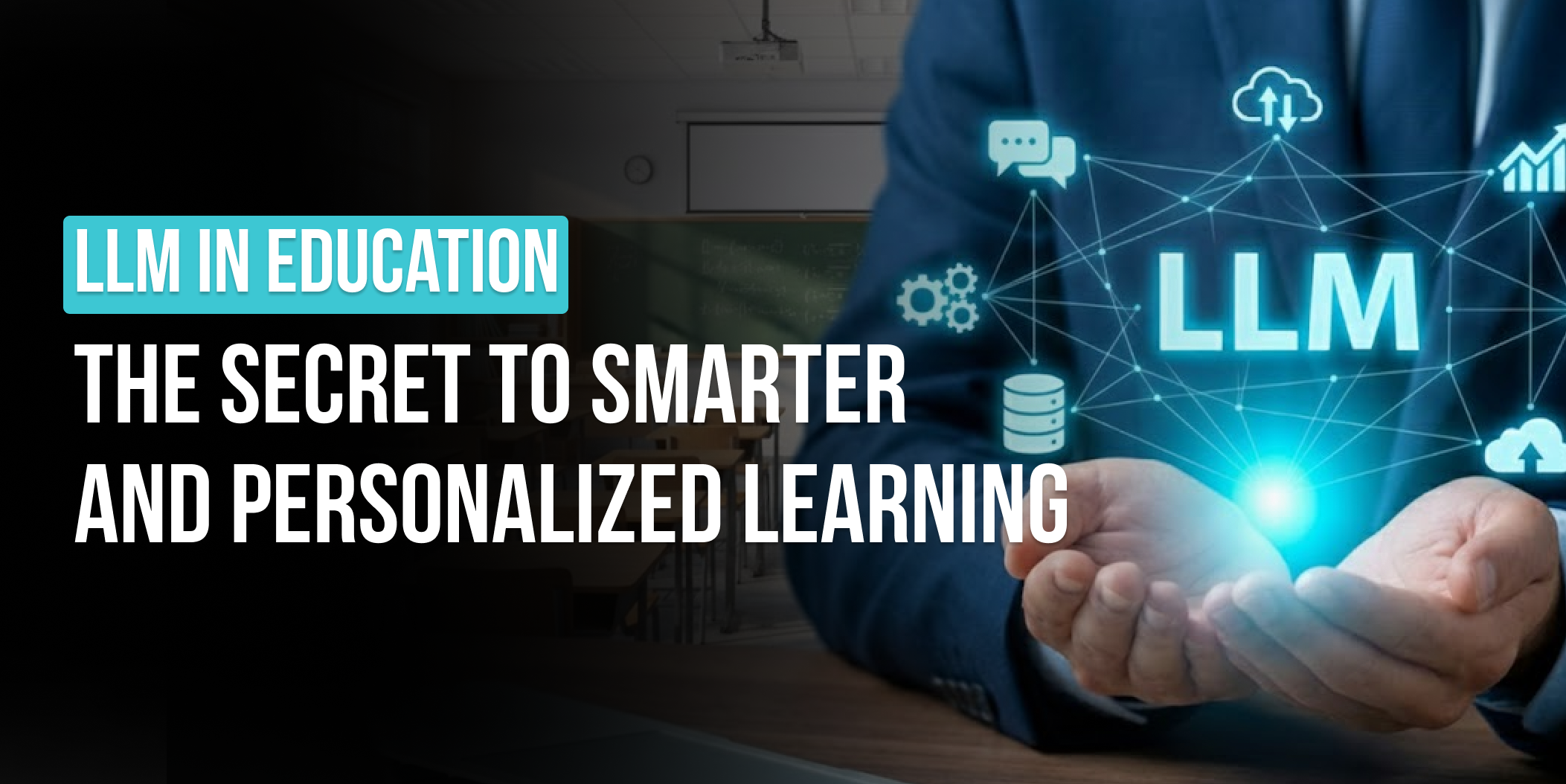 PRESENTING LLM in education the Secret to Smarter Learning, llm in education, What is llm in education, Use of LLM in education