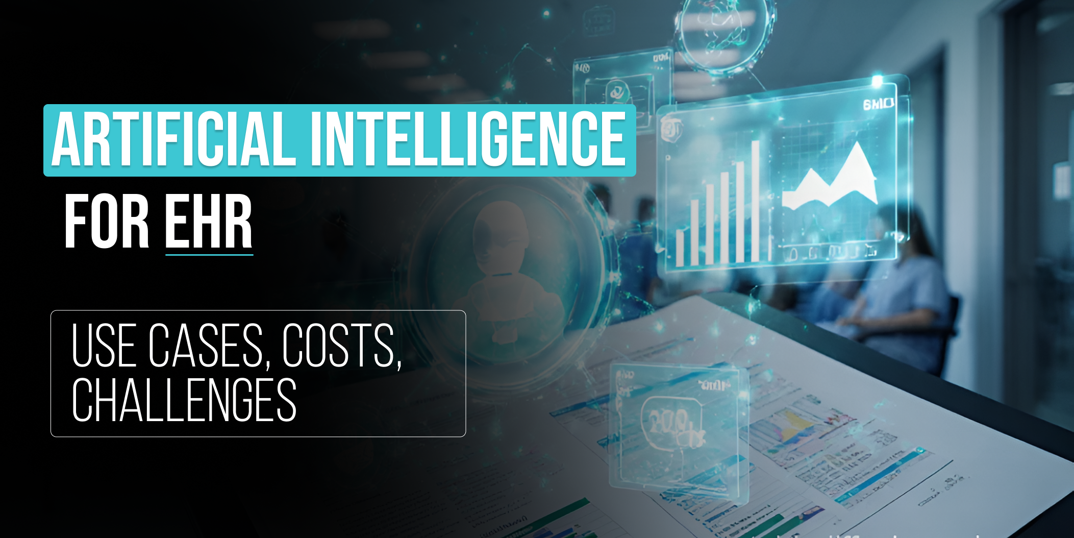 ai in ehr: Artificial Intelligence for EHR_ Use Cases, Costs, Challenges