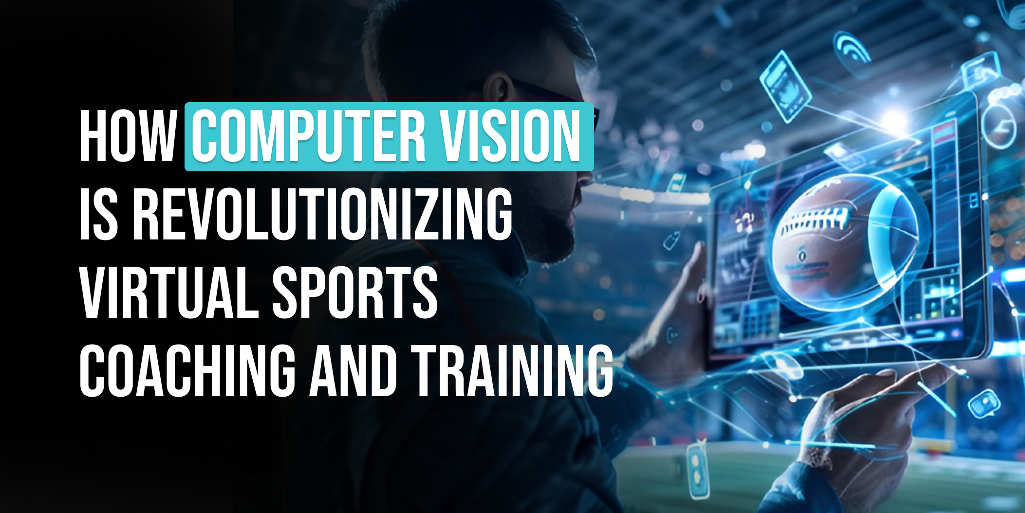 How Computer Vision is Revolutionizing Virtual Sports Coaching and Training