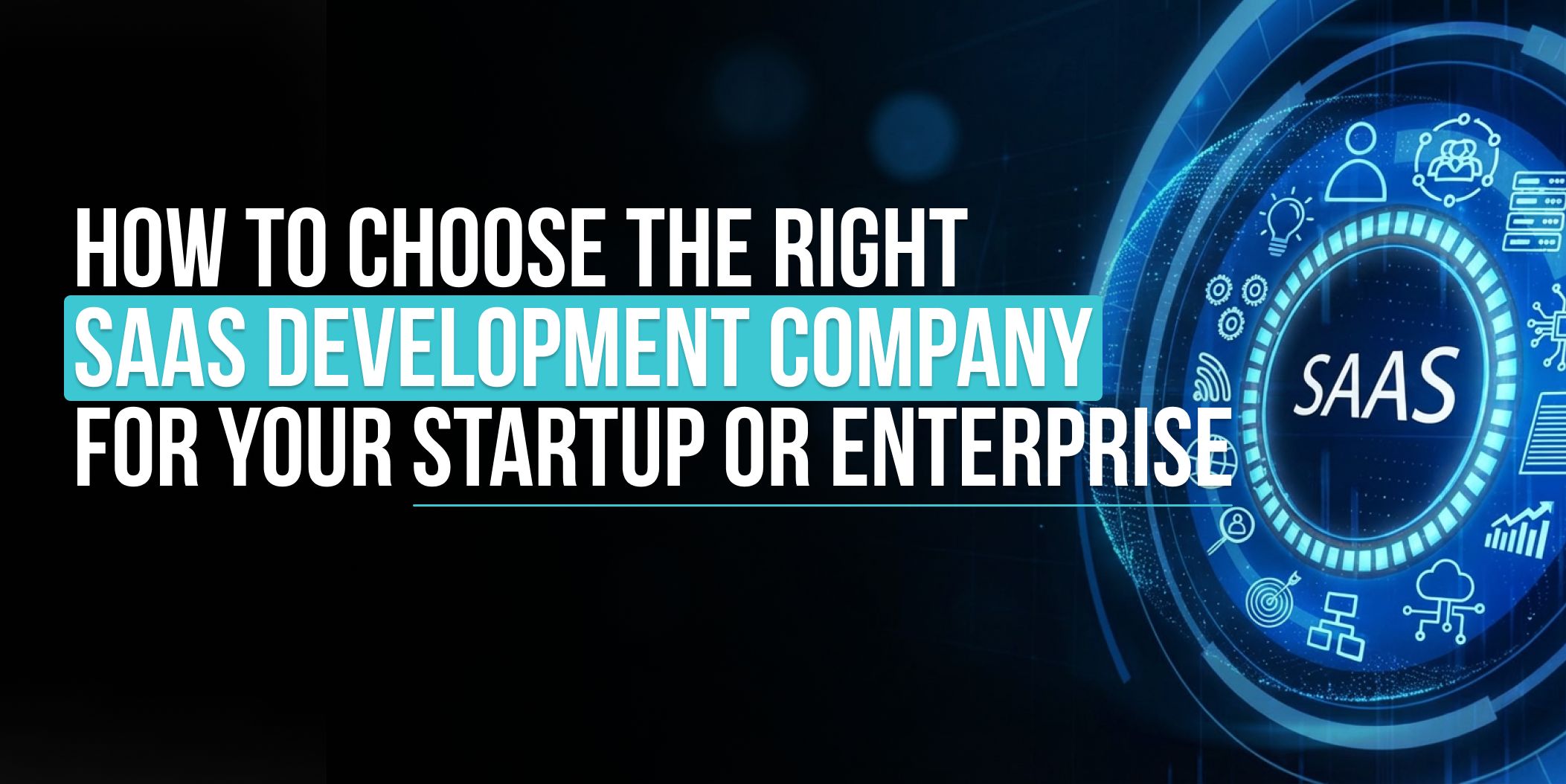 HOW to choose SaaS development company for Your Business, choose SaaS development company, SaaS developer selection, hire SaaS developers, SaaS development company selection
