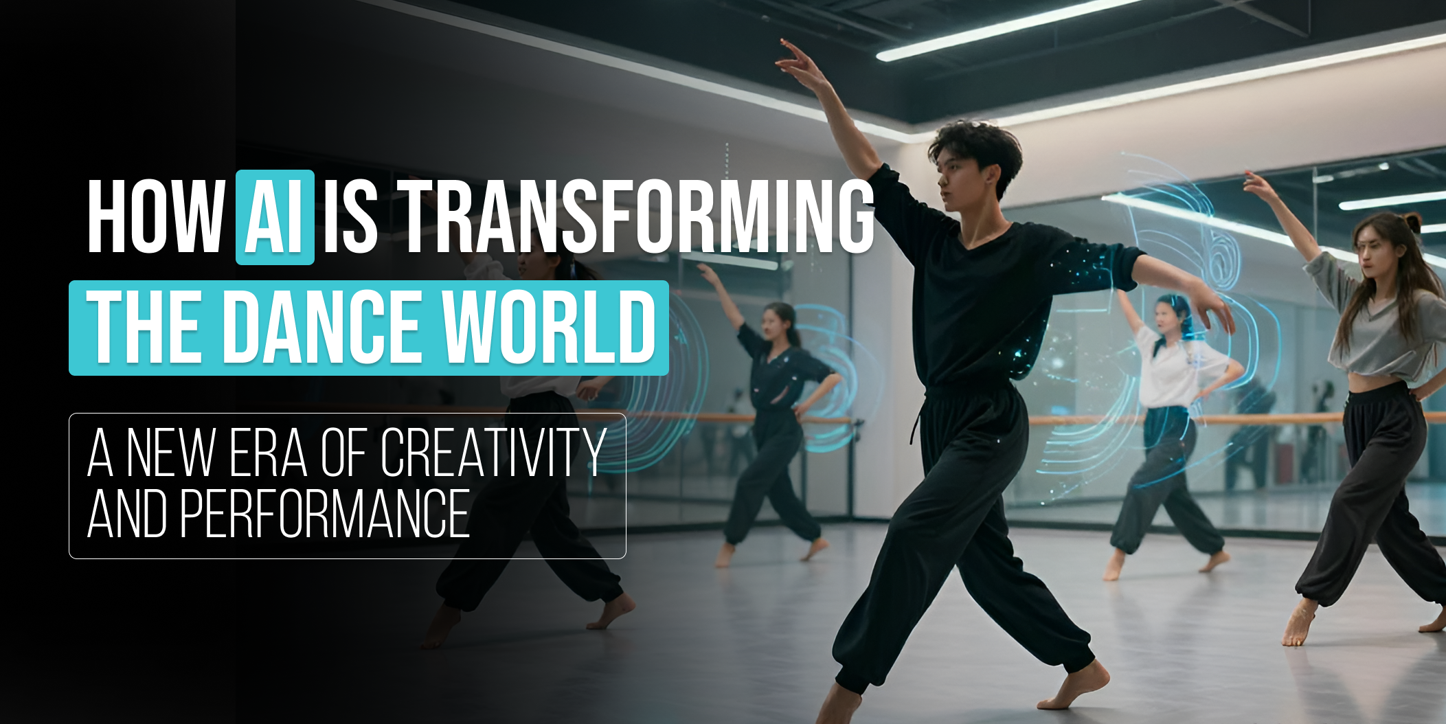How AI is Transforming the Dance World_ A New Era of Creativity and Performance