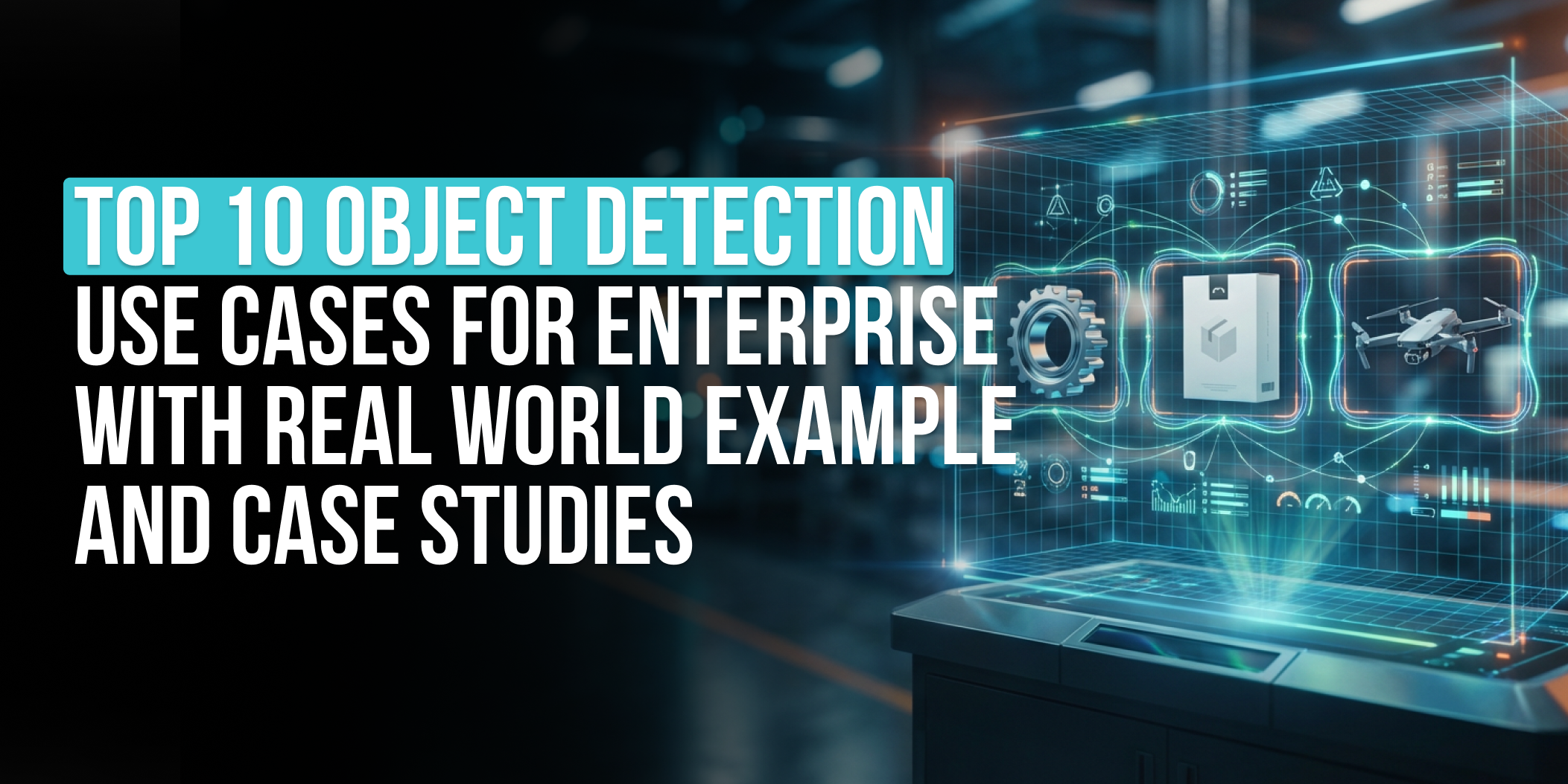 Top 10 object detection use cases for enterprise with Real world example and Case Studies