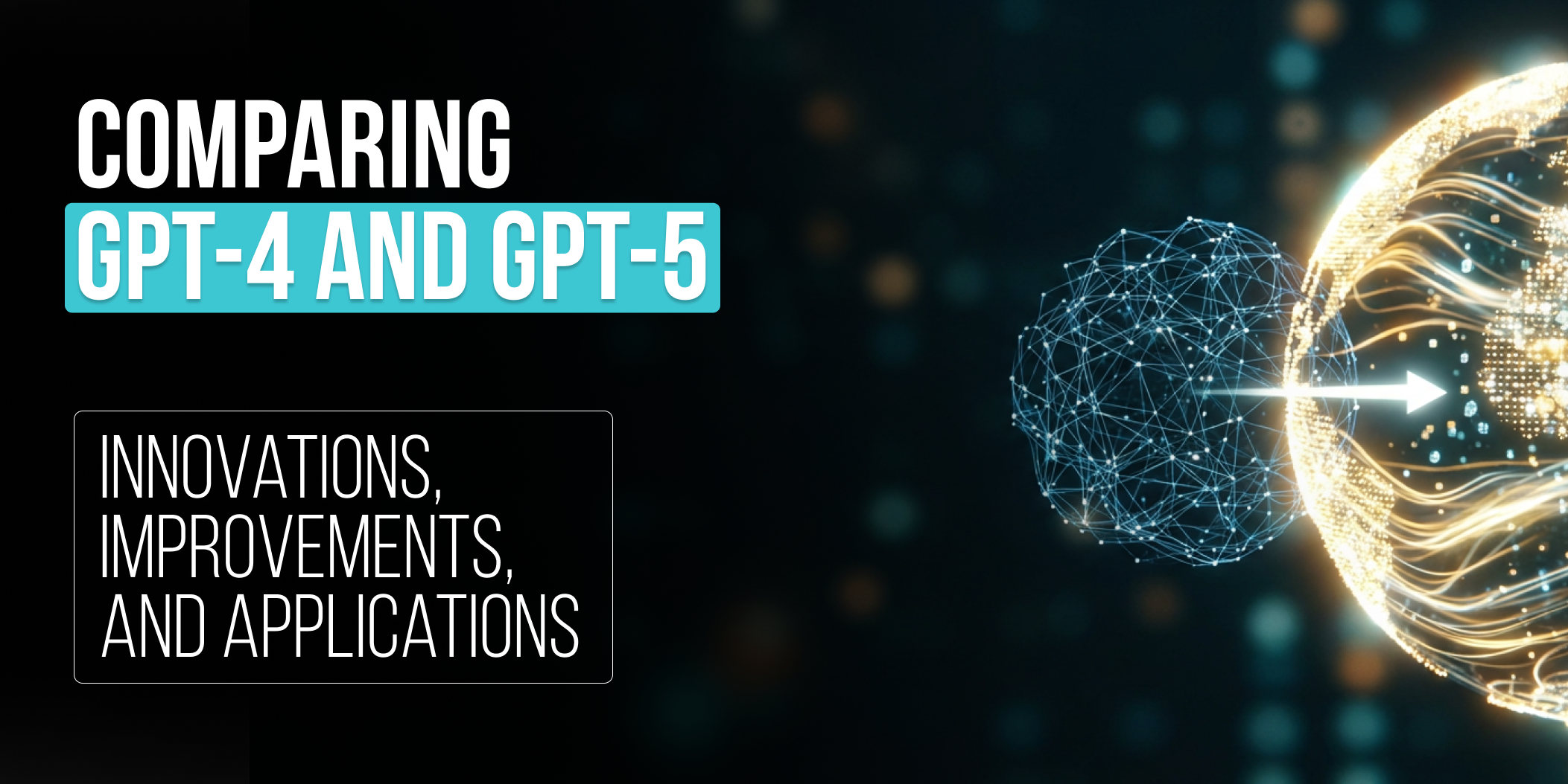 Comparing GPT-4 and GPT-5_ Innovations, Improvements, and Applications