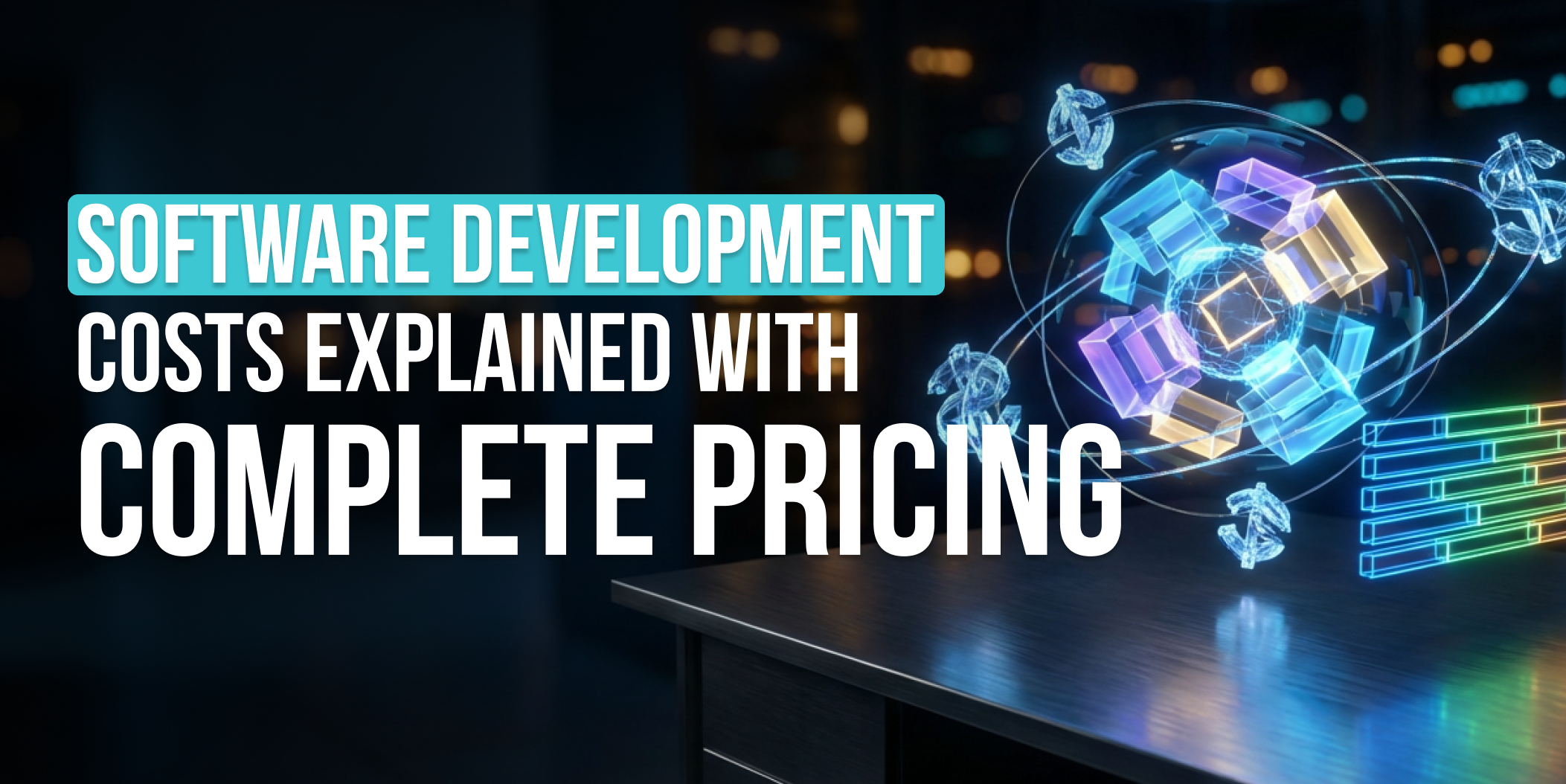 Software Development Costs Explained with Complete Pricing