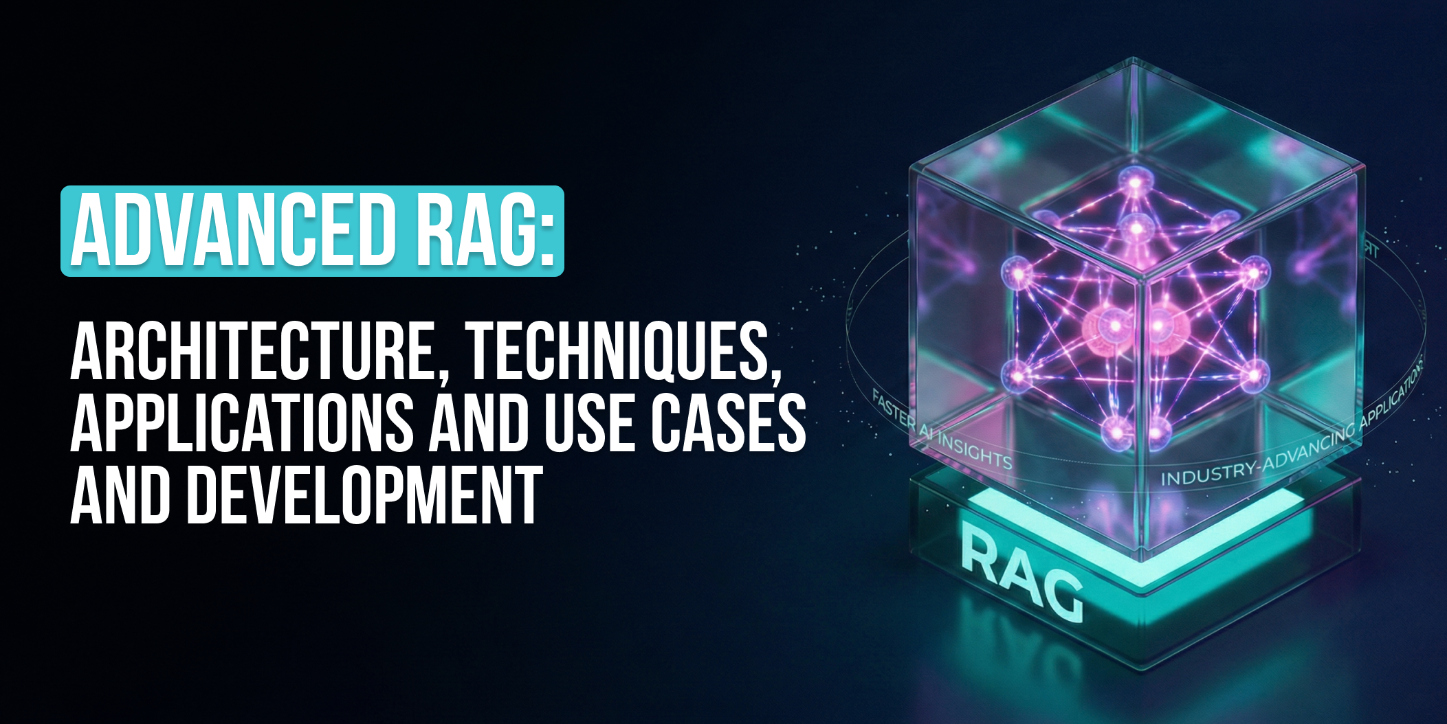 Advanced RAG_ Architecture, techniques, applications and use cases and development