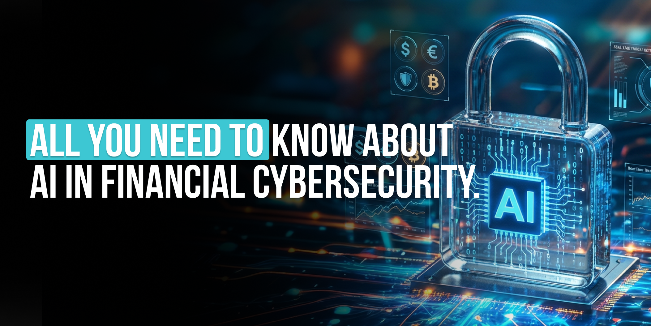 All you need to know about AI in Financial Cybersecurity