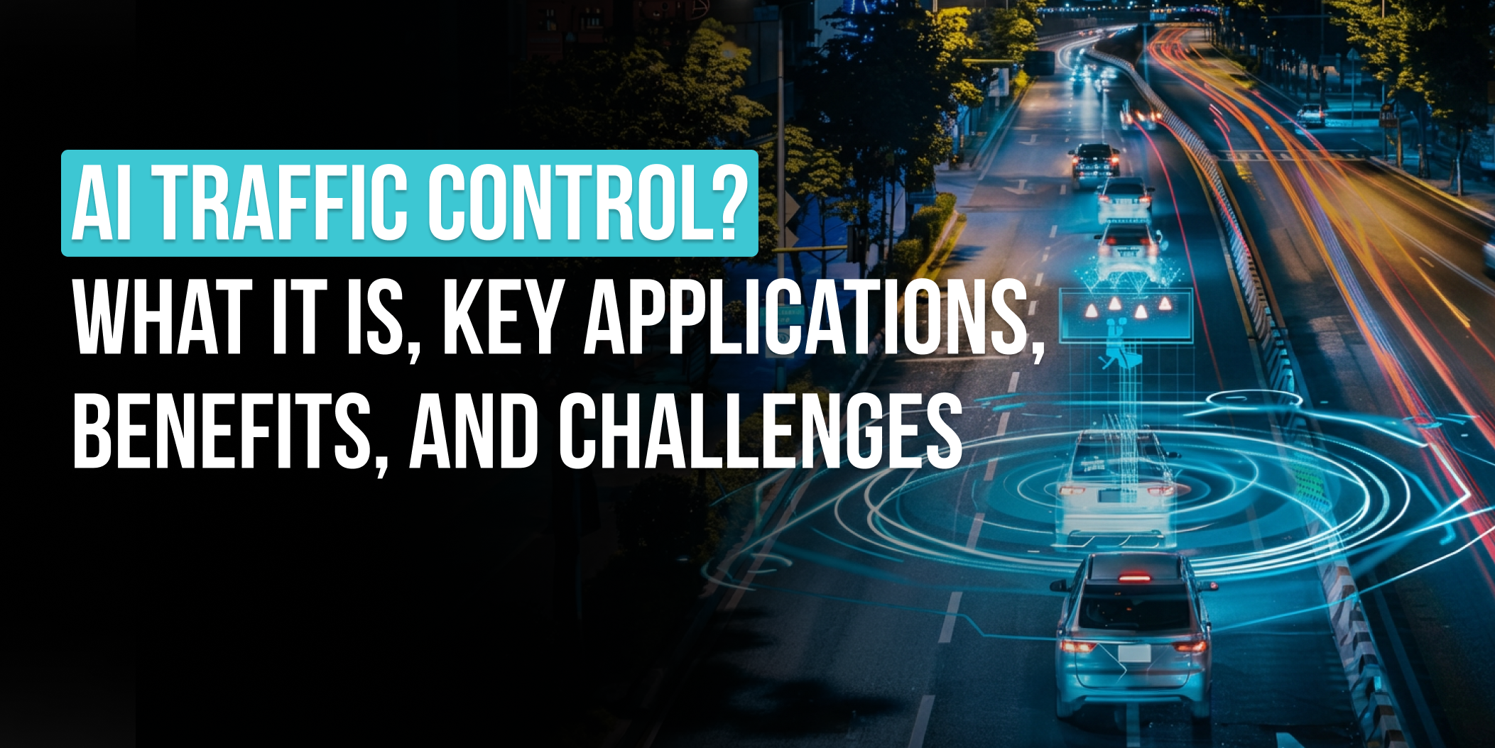 AI Traffic Control_ What It Is, Key Applications, Benefits, and Challenges