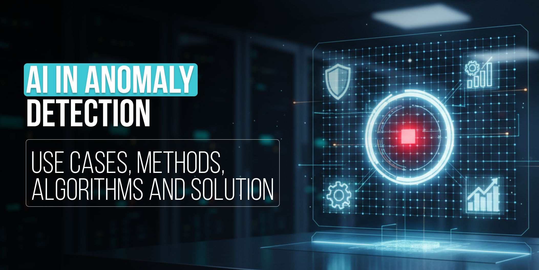 AI anomaly detection_ Use cases, methods, algorithms and solution