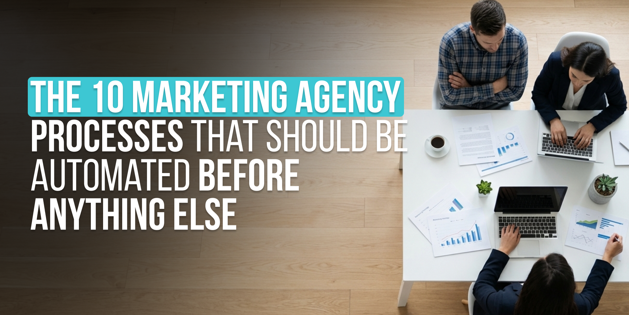 marketing agency automation processes - The 10 Marketing Agency Processes That Should Be Automated Before Anything Else