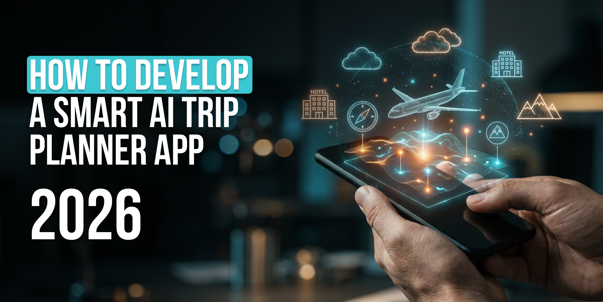 How To Develop A Smart AI Trip Planner App in 2026