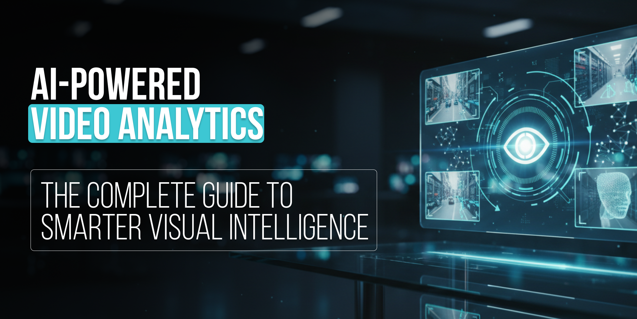 AI-Powered Video Analytics_ The Complete Guide to Smarter Visual Intelligence