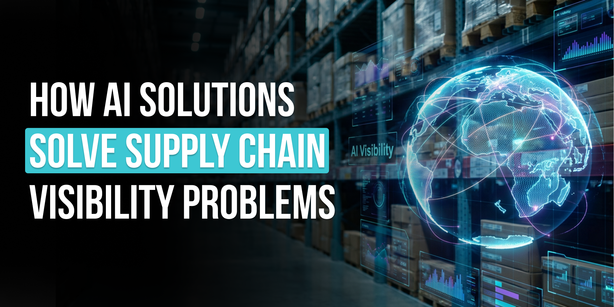 How AI Solutions Solve Supply Chain Visibility Problems