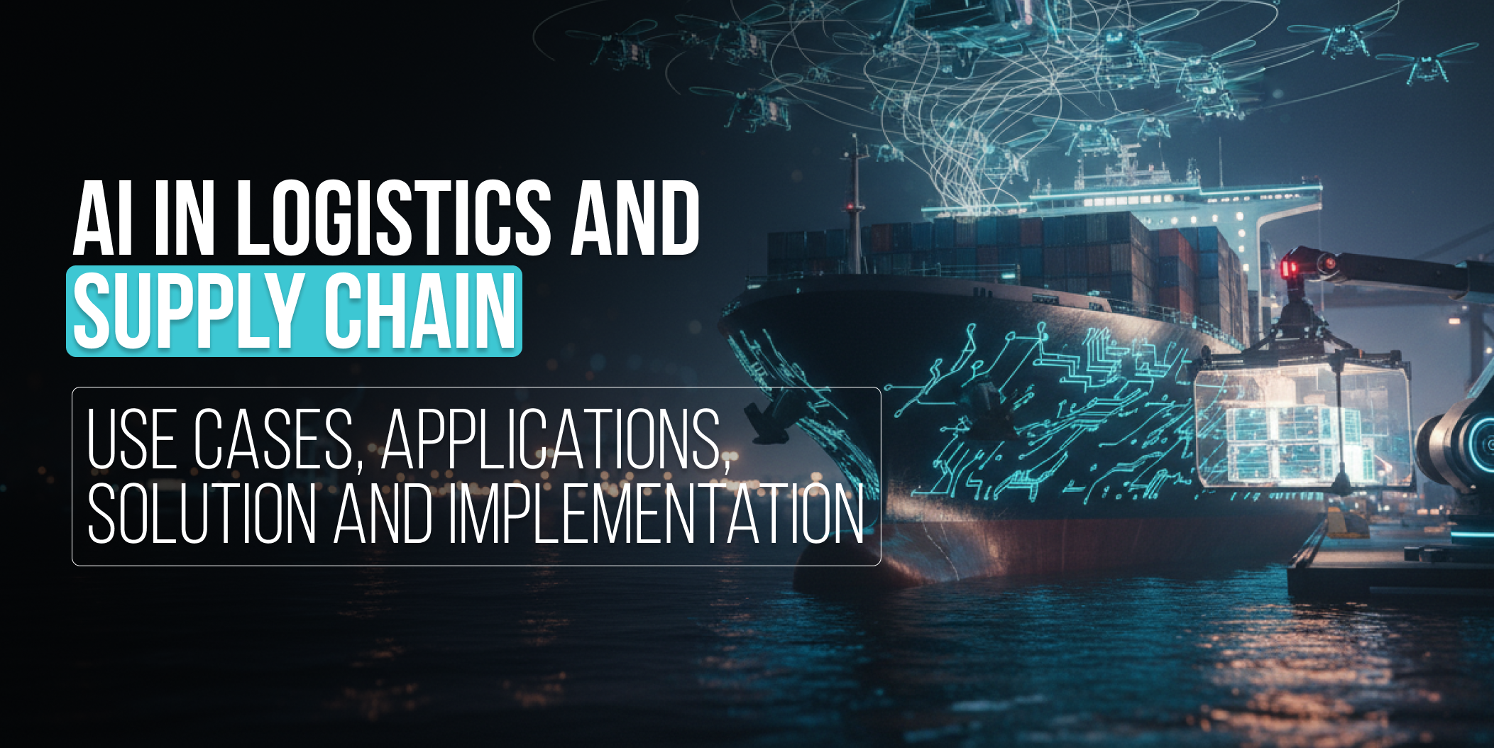 AI in logistics and supply chain_ Use cases, applications, solution and implementation