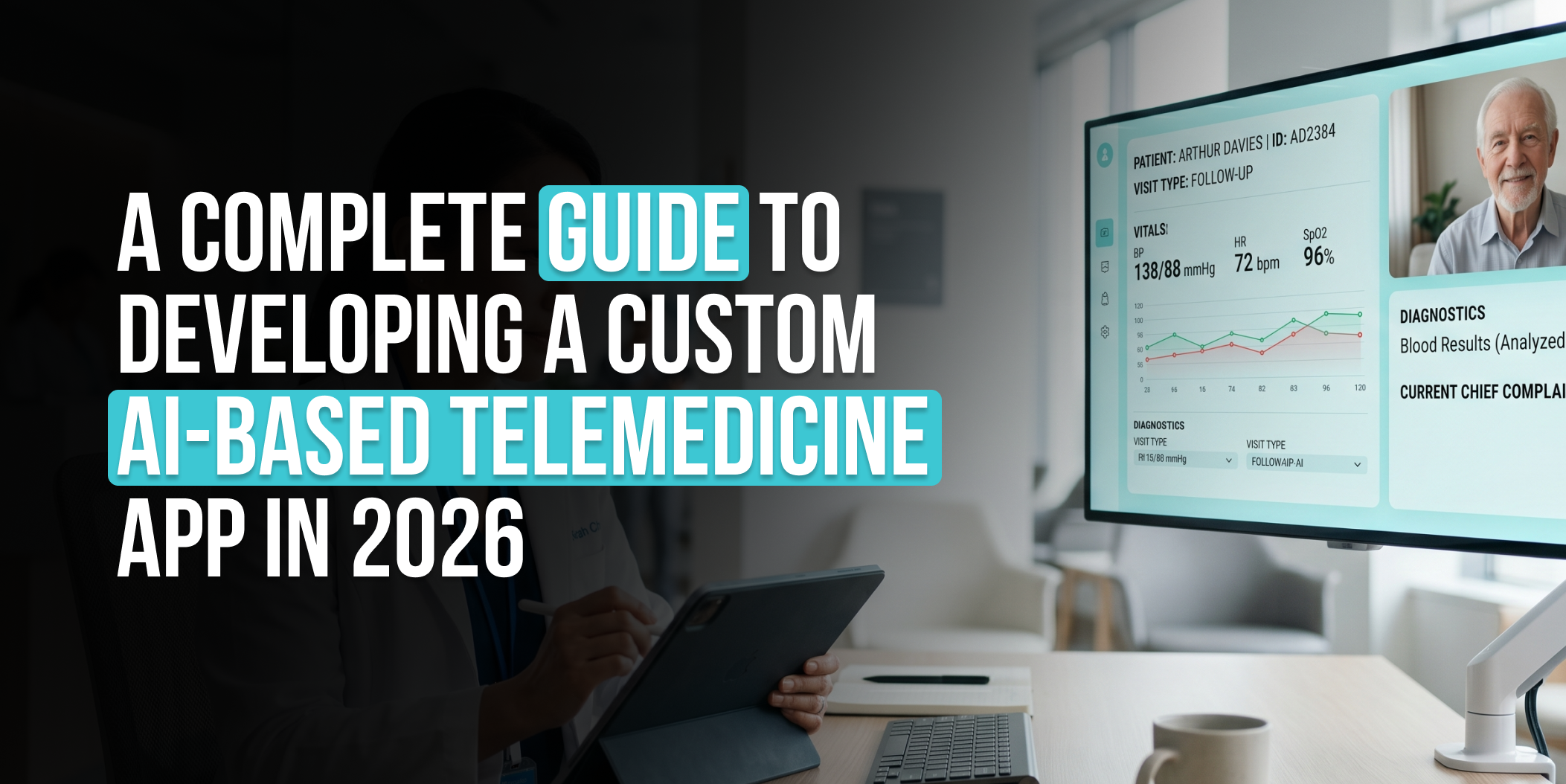 A Complete Guide to Developing a Custom AI-based Telemedicine App In 2026