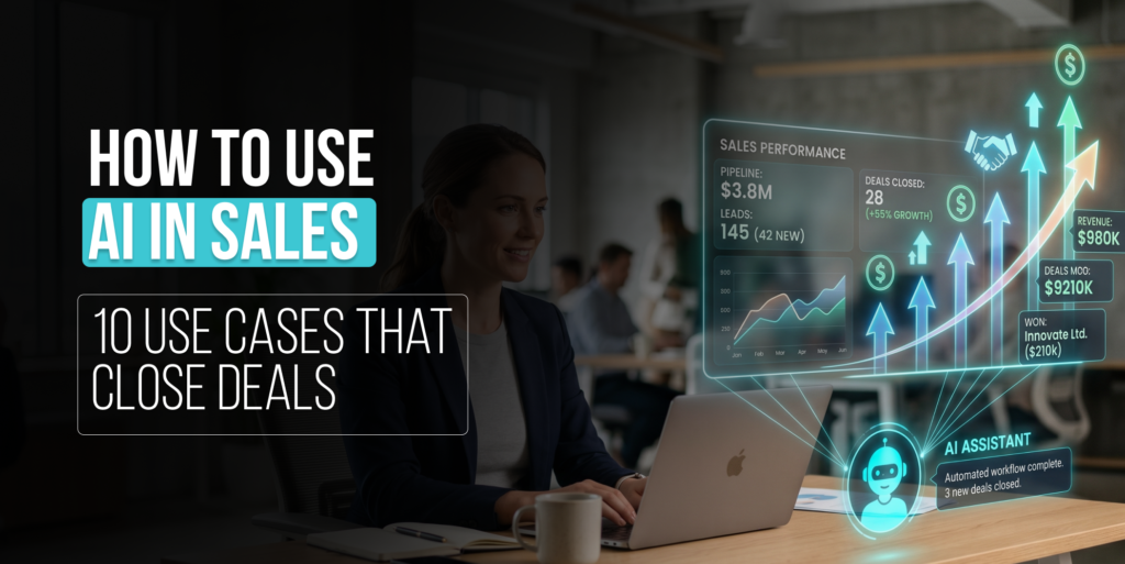 How To Use AI In Sales: 10 Use Cases To Close Deals Faster