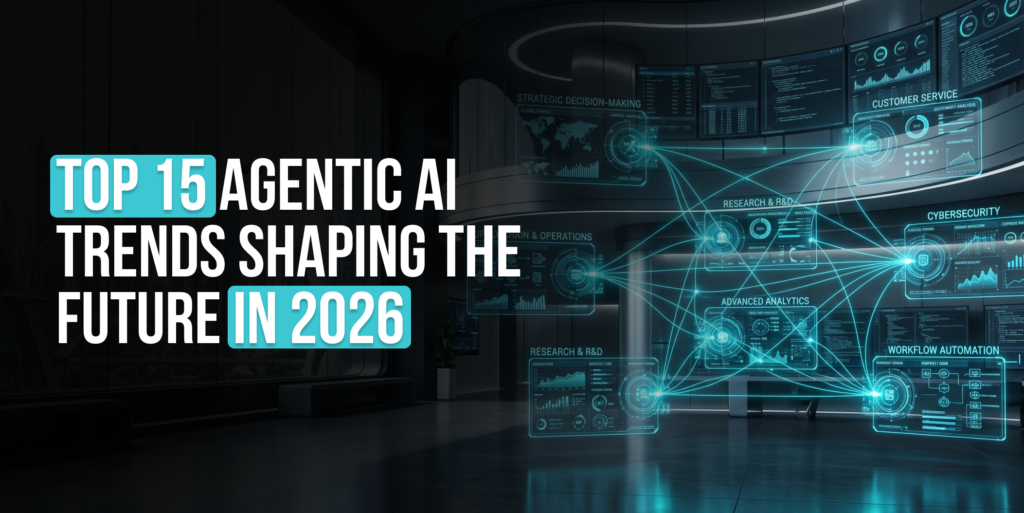 Top 15 Agentic AI Trends Shaping The Future In 2026